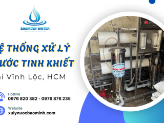 Hệ thống xử lý nước tinh khiết tại Vĩnh Lộc, HCM an toàn, hiệu quả từ Bảo Minh